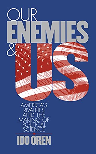 9780801435669: Our Enemies and Us: America's Rivalries and the Making of Political Science