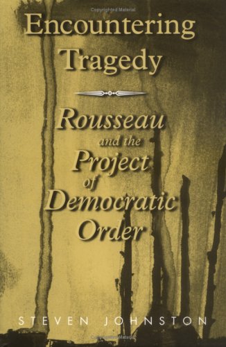 Stock image for Encountering Tragedy: Rousseau, Politics and the Project of Democratic Order for sale by Powell's Bookstores Chicago, ABAA