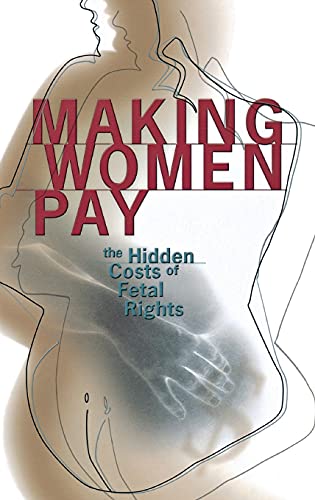 9780801436079: Making Women Pay: The Hidden Costs of Fetal Rights