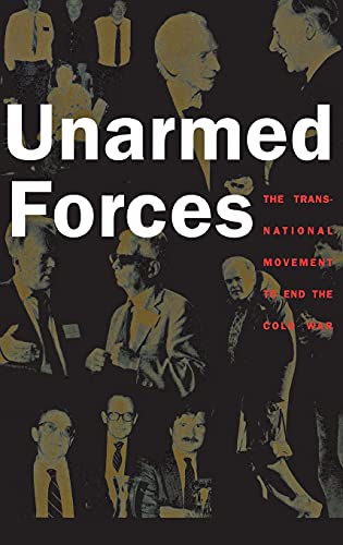 9780801436284: Unarmed Forces: The Transnational Movement to End the Cold War