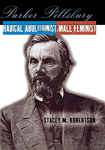 9780801436345: Parker Pillsbury: Radical Abolitionist, Male Feminist