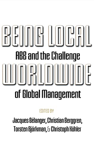 9780801436505: Being Local Worldwide: ABB and the Challenge of Global Management