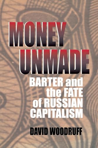 9780801436604: Money Unmade: Barter and the Fate of Russian Capitalism
