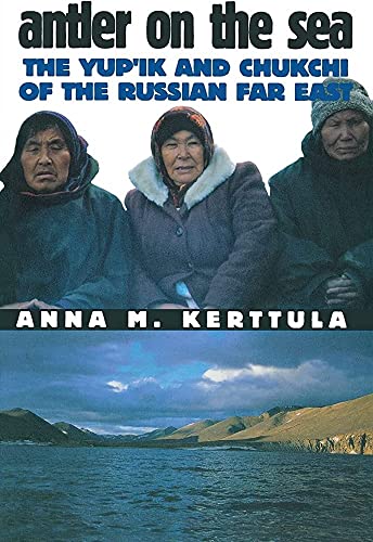 Antler on the Sea: The Yup'ik and Chukchi of the Russian Far East (The Anthropology of Contempora...