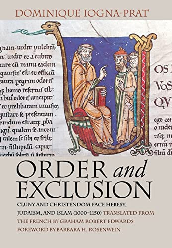 Order & Exclusion: Cluny & Christendom Face Heresy, Judaism, & Islam (1000-1150).
