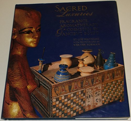 Sacred Luxuries: Fragrance, Aromatherapy, and Cosmetics in Ancient Egypt (9780801437205) by Manniche, Lise