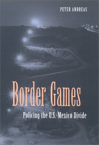 Beispielbild fr Border Games: Policing the U.S.- Mexico Divide (Cornell Studies in Political Economy) zum Verkauf von Wonder Book