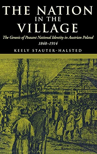 Stock image for The Nation in the Village : The Genesis of Peasant National Identity in Austrian Poland, 1848-1914 for sale by Better World Books