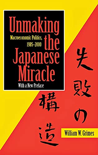 Imagen de archivo de Unmaking the Japanese Miracle : Macroeconomic Politics, 1985-2000 a la venta por Better World Books