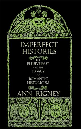 Imperfect Histories: The Elusive Past and the Legacy of Romantic Historicism (Signed)