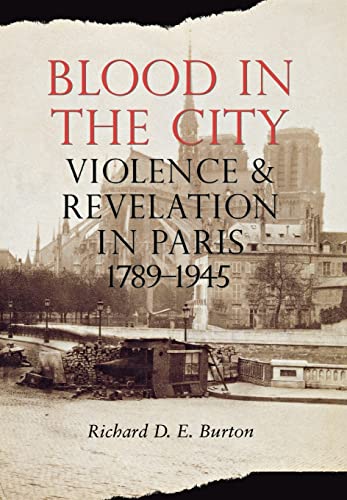 Imagen de archivo de Blood in the City: Violence and Revelation in Paris, 1789  1945 a la venta por ICTBooks