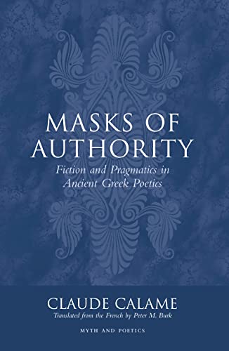 Stock image for Masks of Authority Fiction and Pragmatics in Ancient Greek Poetics for sale by Michener & Rutledge Booksellers, Inc.