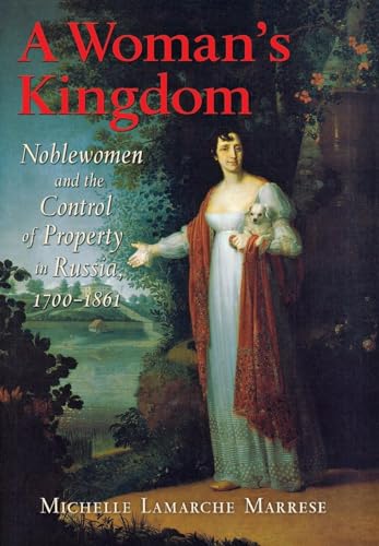 Beispielbild fr A Woman's Kingdom : Noblewomen and the Control of Property in Russia, 1700-1861 zum Verkauf von Better World Books