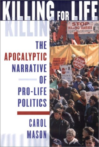 9780801439209: Killing for Life: The Apocalyptic Narrative of Pro-Life Politics