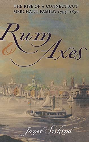 9780801439322: Rum and Axes: The Rise of a Connecticut Merchant Family, 1795-1850