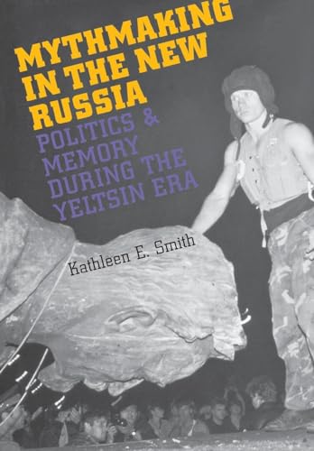 Beispielbild fr Mythmaking in the New Russia : Politics and Memory in the Yeltsin Era zum Verkauf von Better World Books