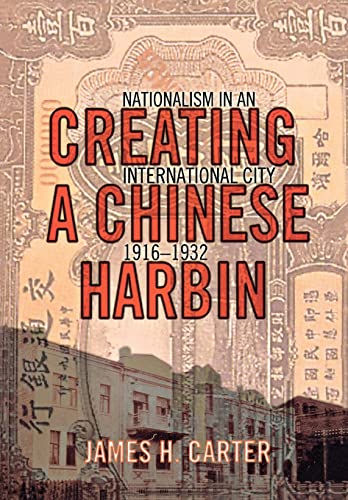 Beispielbild fr Creating a Chinese Harbin : Nationalism in an International City, 1916-1932 zum Verkauf von Better World Books