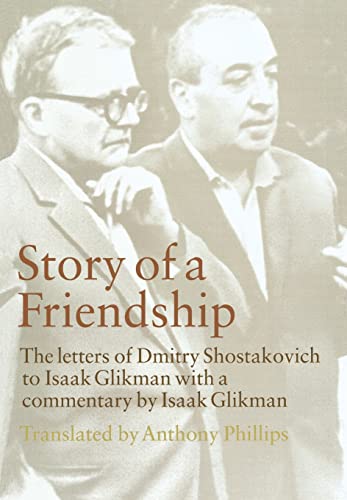 Stock image for Story of a Friendship: The Letters of Dmitry Shostakovich to Isaak Glikman, 19411975 for sale by Friends of  Pima County Public Library