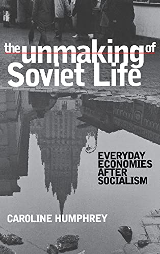 Beispielbild fr The Unmaking of Soviet Life : Everyday Economies after Socialism zum Verkauf von Better World Books