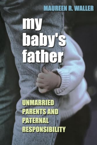 Stock image for My Baby's Father : Unmarried Parents and Paternal Responsibility for sale by Heartwood Books, A.B.A.A.