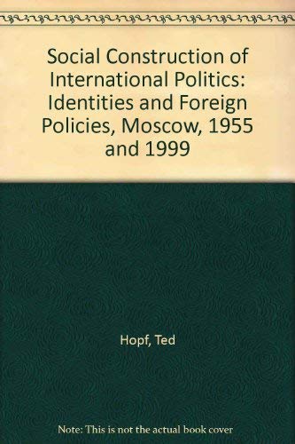 9780801440366: Social Construction of International Politics: Identities & Foreign Policies, Moscow, 1955 and 1999