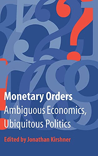 Imagen de archivo de Monetary Orders: Ambiguous Economics, Ubiquitous Politics (Cornell Studies in Political Economy) a la venta por Midtown Scholar Bookstore