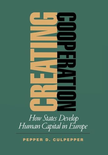 Stock image for Creating Cooperation : How States Develop Human Capital in Europe for sale by Better World Books