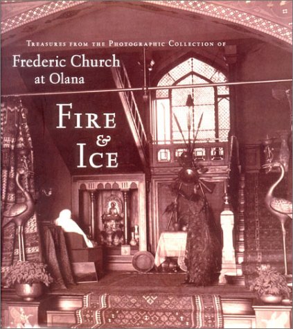 Stock image for Fire & Ice: Treasures from the Photographic Collection Frederic Church at Olana for sale by Village Booksmith