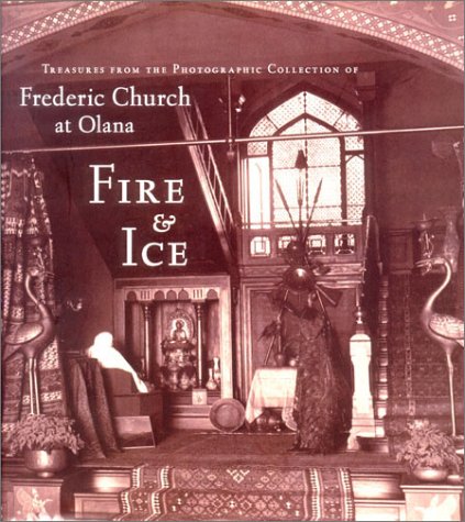 9780801440816: Fire and Ice: Treasures from the Photographic Collection of Frederic Church at Olana (The Olana Collection)