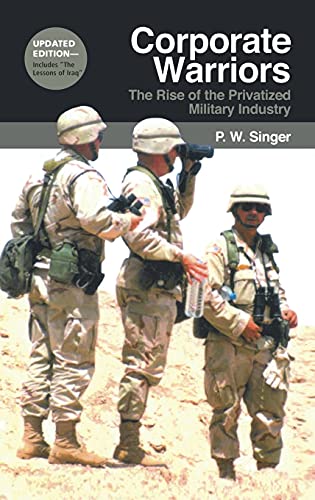 Stock image for Corporate Warriors: The Rise of the Privatized Military Industry (Cornell Studies in Security Affairs) for sale by Open Books