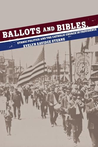 

Ballots and Bibles: Ethnic Politics and the Catholic Church in Providence (Cushwa Center Studies of Catholicism in Twentieth-Century America)