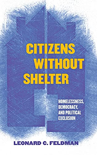 Beispielbild fr Citizens Without Shelter : Homelessness, Democracy, and Political Exclusion zum Verkauf von Better World Books