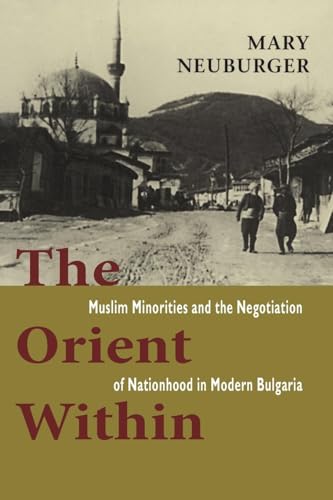 Stock image for The Orient Within: Muslim Minorities and the Negotiation of Nationhood in Modern Bulgaria for sale by Richard J Barbrick