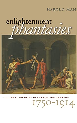 ENLIGHTENMENT PHANTASIES. CULTURAL IDENTITY IN FRANCE AND GERMANY, 1750-1914