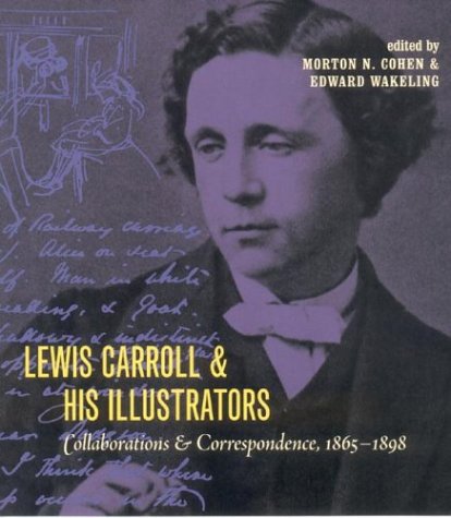 Beispielbild fr Lewis Carroll &amp; His Illustrators: Collaborations &amp; Correspondence, 1865-1898 zum Verkauf von Chapter 1