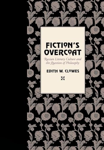 Beispielbild fr Fiction's Overcoat : Russian Literary Culture and the Question of Philosophy zum Verkauf von BOOK2BUY