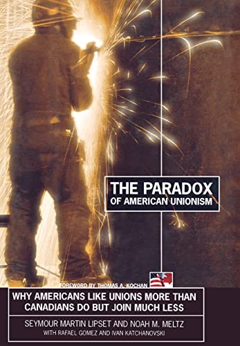 Stock image for The Paradox of American Unionism : Why Americans Like Unions More Than Canadians Do, but Join Much Less for sale by Better World Books