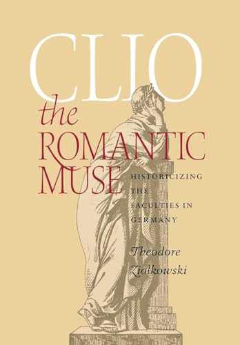 

Clio the Romantic Muse: Historicizing the Faculties in Germany [first edition]