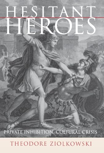 Hesitant Heroes: Private Inhibition, Cultural Crisis (9780801442032) by Ziolkowski, Theodore