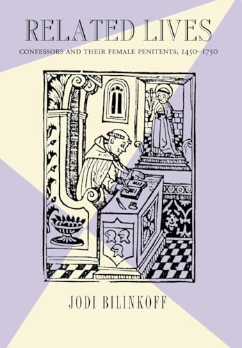 Related Lives: Confessors and Their Female Penitents, 1450â€“1750 (9780801442513) by Bilinkoff, Jodi