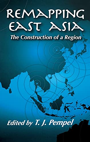 9780801442766: Remapping East Asia: The Construction of a Region (Cornell Studies in Political Economy)