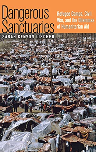9780801442858: Dangerous Sanctuaries: Refugee Camps, Civil War, and the Dilemmas of Humanitarian Aid (Cornell Studies in Security Affairs)