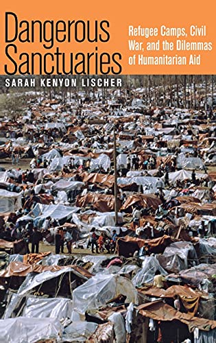 9780801442858: Dangerous Sanctuaries: Refugee Camps, Civil War, And The Dilemmas Of Humanitarian Aid