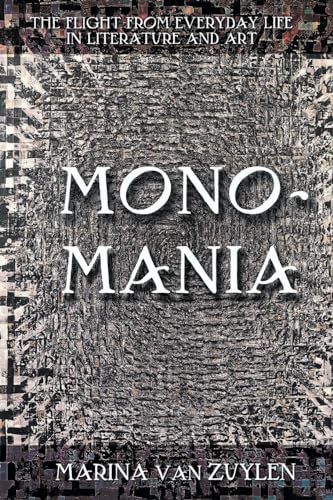 9780801442988: Monomania: The Flight from Everyday Life in Literature and Art