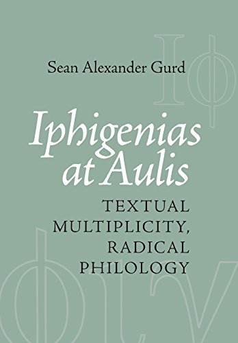 Beispielbild fr Iphigenias at Aulis: Textual Multiplicity, Radical Philology. zum Verkauf von Powell's Bookstores Chicago, ABAA