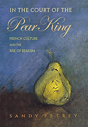 Beispielbild fr In The Court Of The Pear King: French Culture And The Rise Of Realism zum Verkauf von WorldofBooks