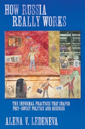 Beispielbild fr How Russia Really Works: The Informal Practices That Shaped Post-Soviet Politics and Business (Culture and Society after Socialism) zum Verkauf von Midtown Scholar Bookstore
