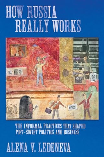 Stock image for How Russia Really Works: The Informal Practices That Shaped Post-Soviet Politics and Business (Culture and Society after Socialism) for sale by Midtown Scholar Bookstore