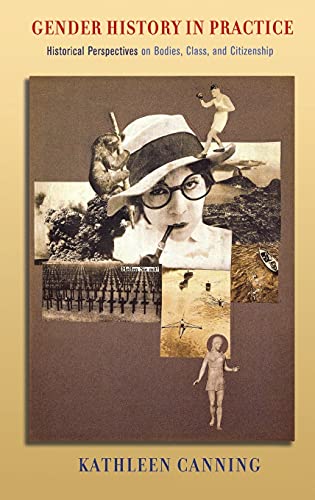Imagen de archivo de Gender History in Practice: Historical Perspectives on Bodies, Class, and Citizenship a la venta por Zubal-Books, Since 1961