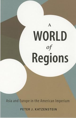 Imagen de archivo de A World of Regions: Asia and Europe in the American Imperium (Cornell Studies in Political Economy) a la venta por HPB-Red